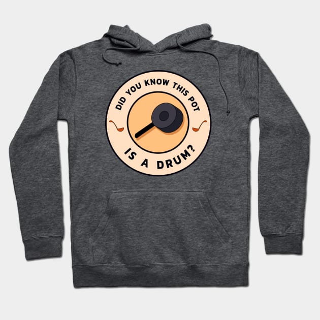 Did You Know This Pot Is A Drum? Hoodie by guayguay